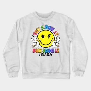 STAAR Day You Know It Now Show It Funny Test Day Teacher Crewneck Sweatshirt